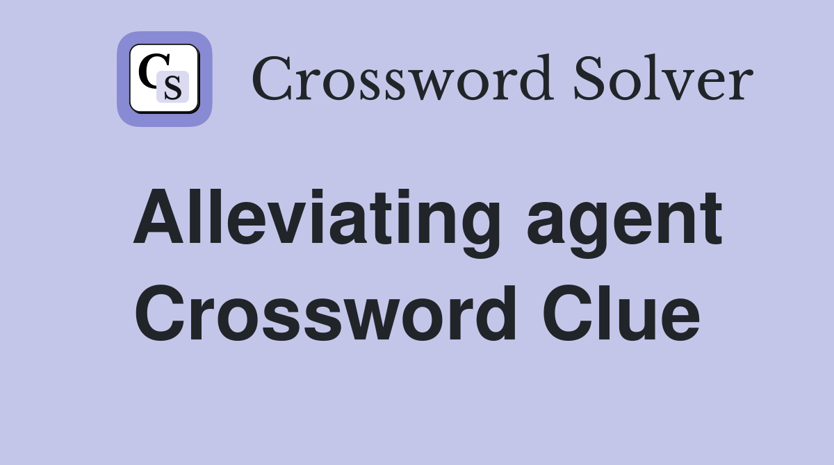 Alleviating agent Crossword Clue