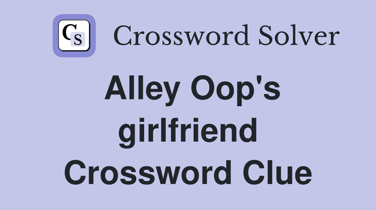 Alley Oop's girlfriend Crossword Clue