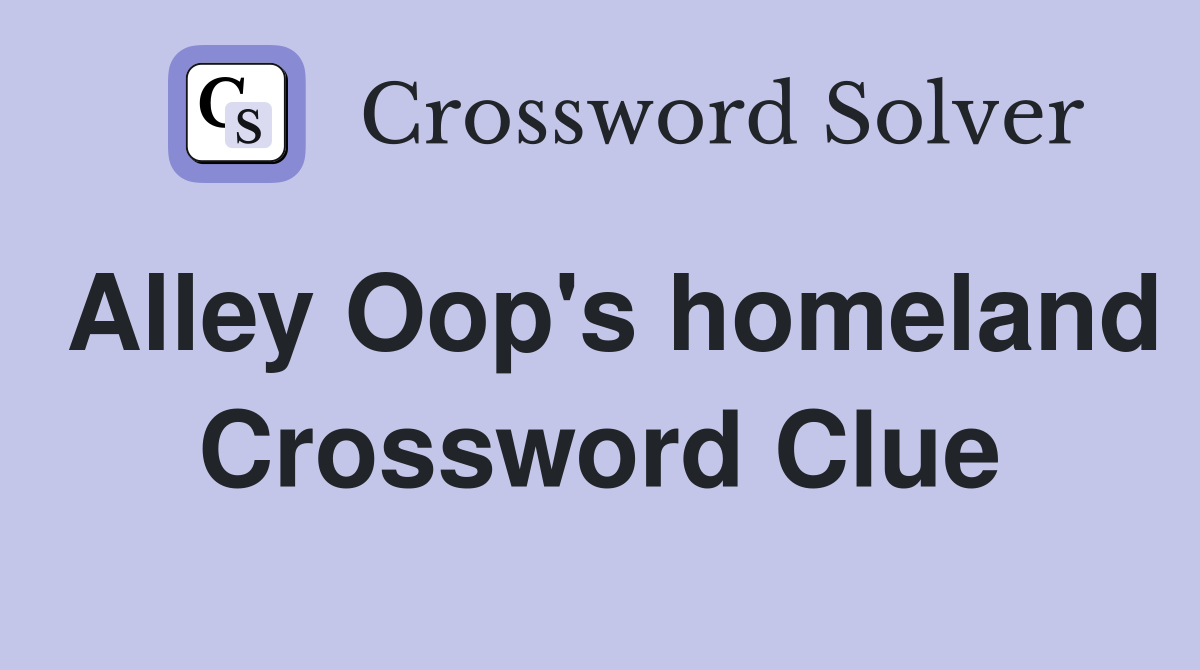 Alley Oop's homeland Crossword Clue