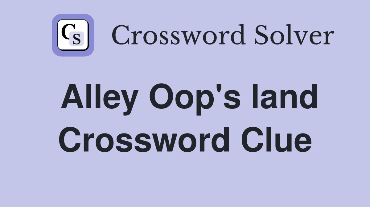 Alley Oop's land Crossword Clue