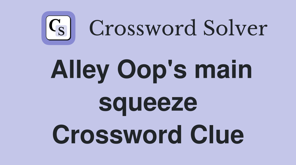 Alley Oop's main squeeze Crossword Clue