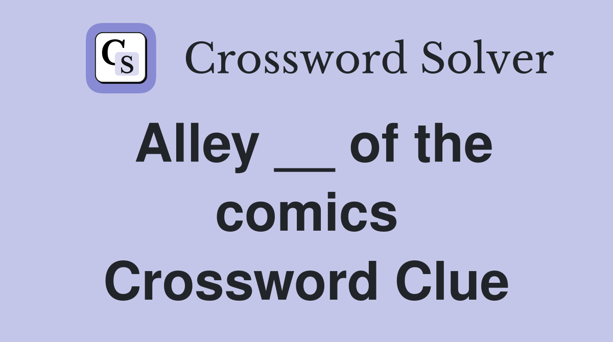 Alley __ of the comics Crossword Clue