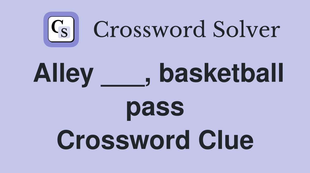 Alley ___, basketball pass Crossword Clue