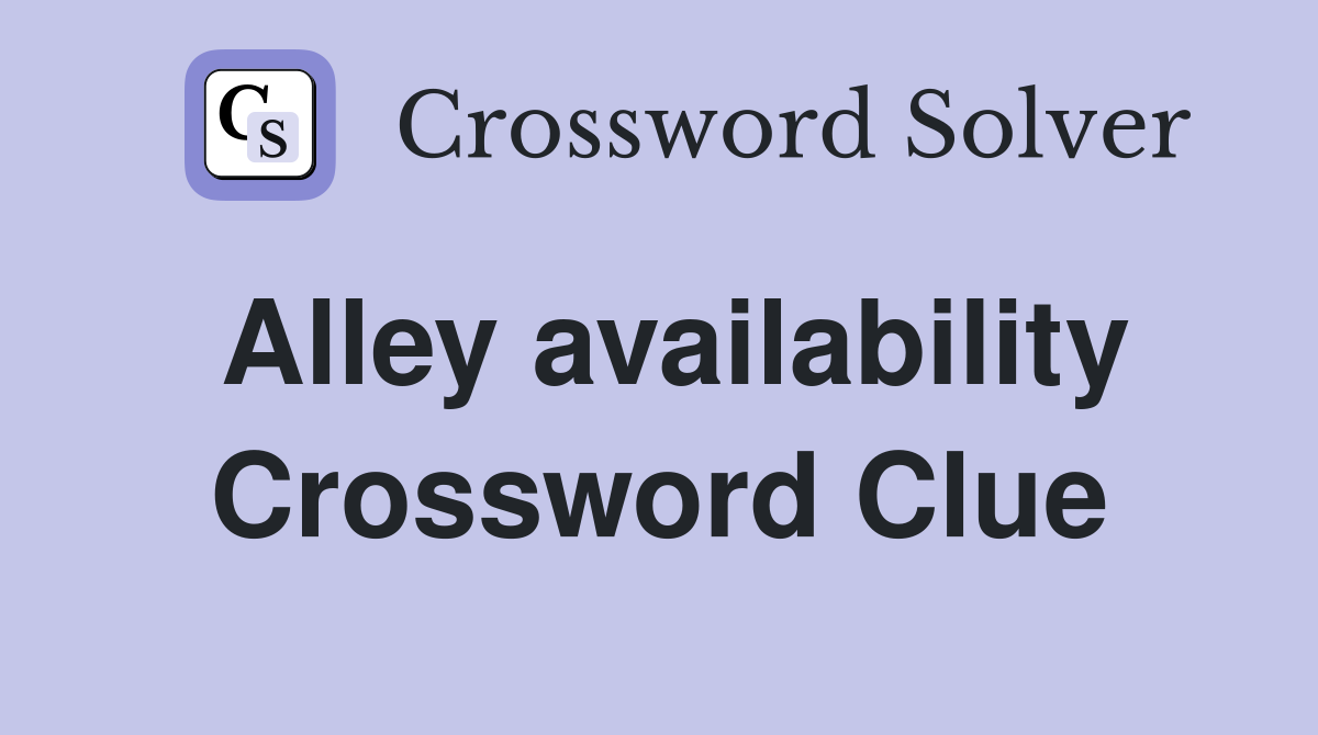 Alley availability Crossword Clue