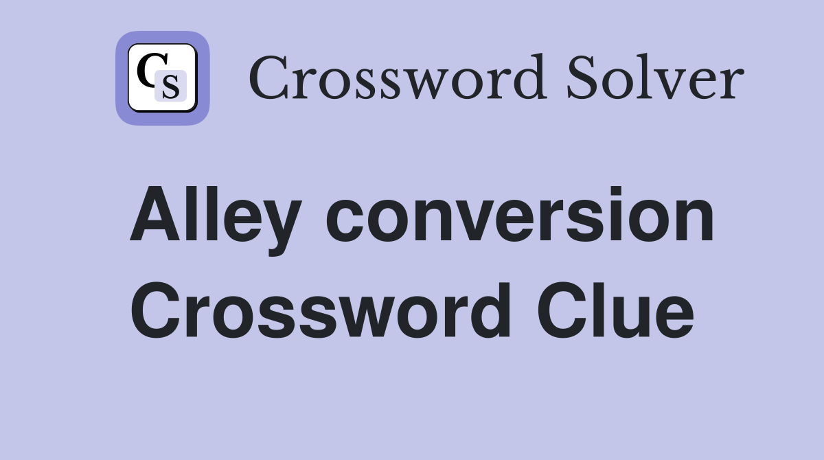 Alley conversion Crossword Clue