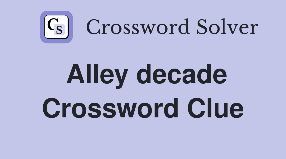 Alley decade Crossword Clue