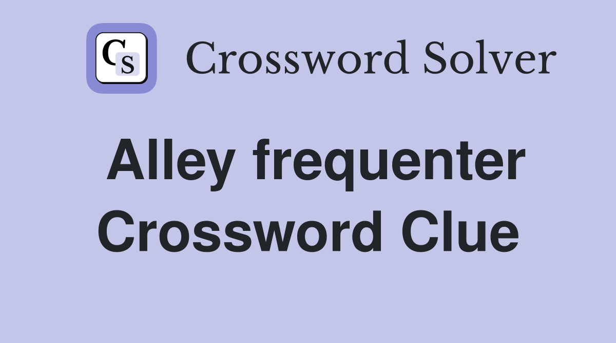 Alley frequenter Crossword Clue