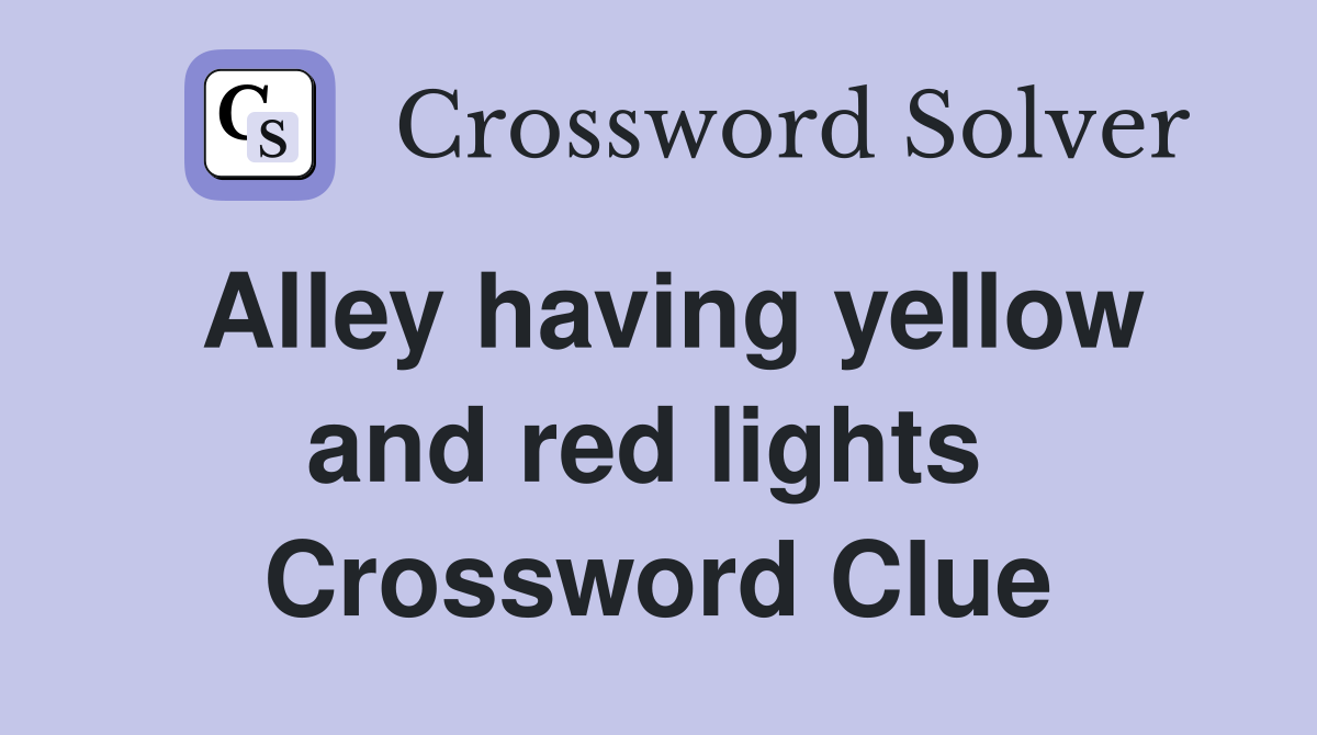 Alley having yellow and red lights  Crossword Clue