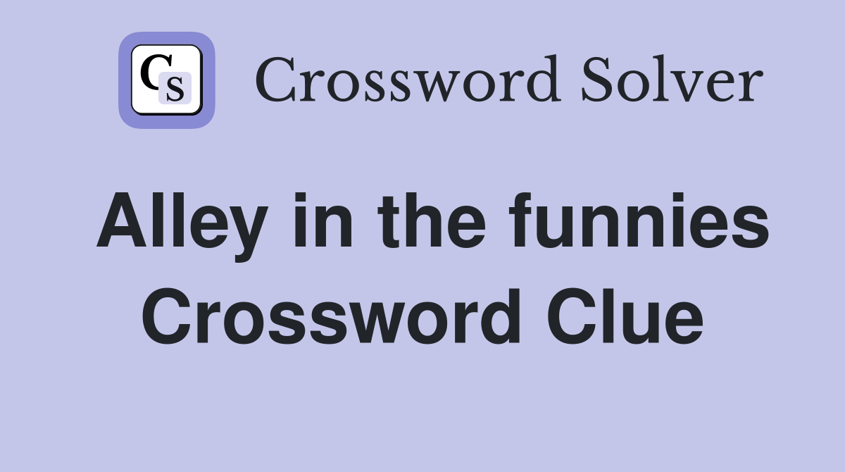 Alley in the funnies Crossword Clue