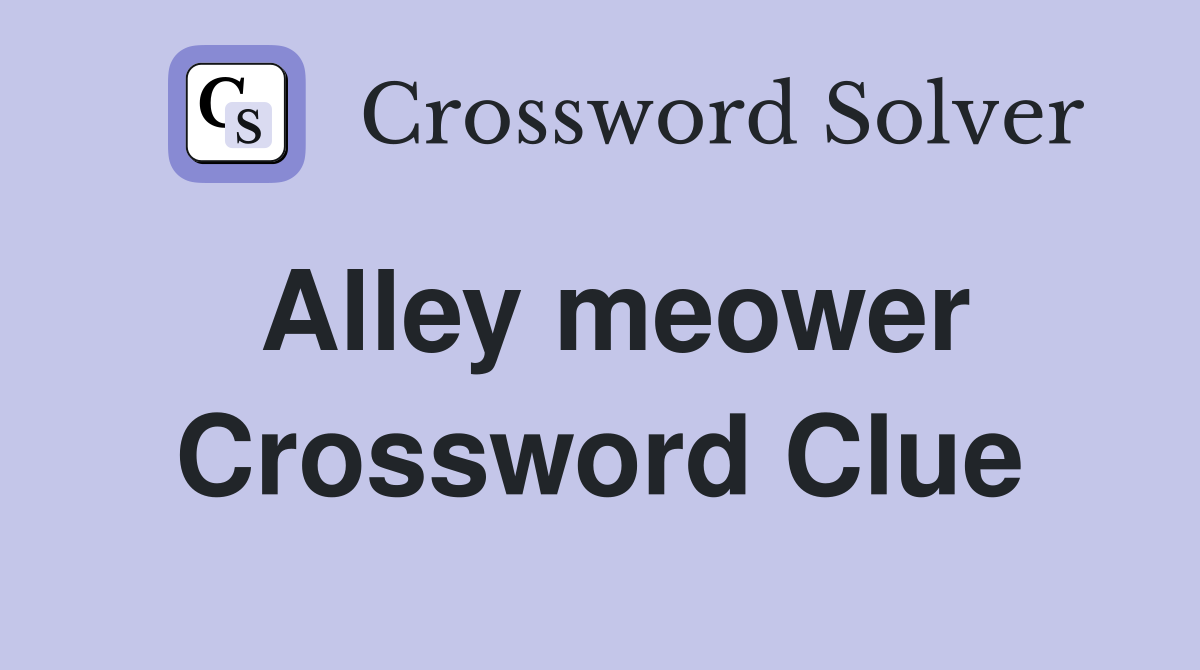 Alley meower Crossword Clue