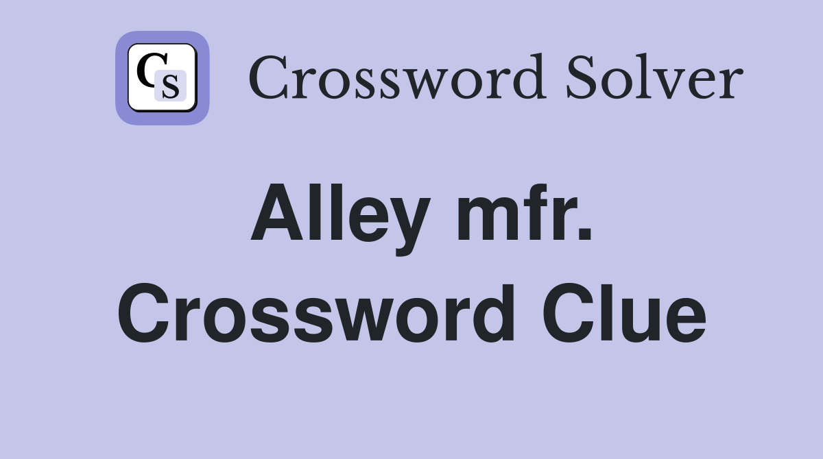 Alley mfr. Crossword Clue