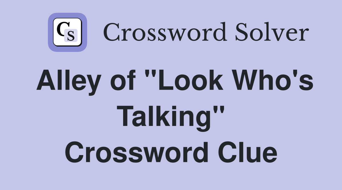Alley of "Look Who's Talking" Crossword Clue