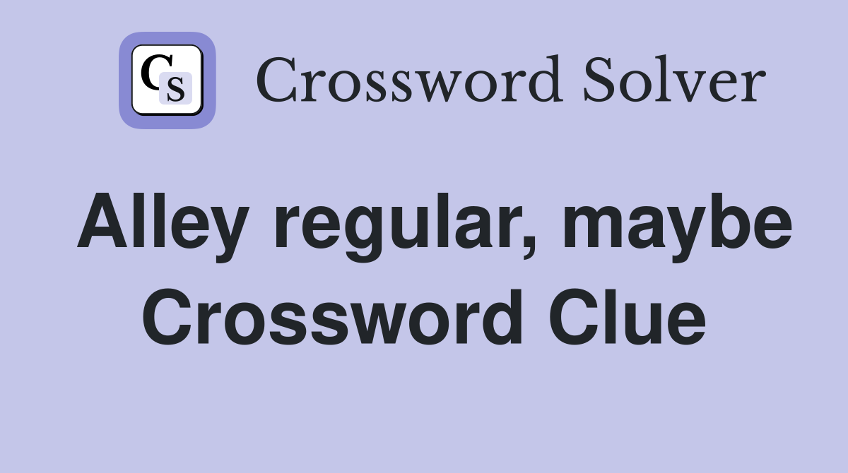 Alley regular, maybe Crossword Clue
