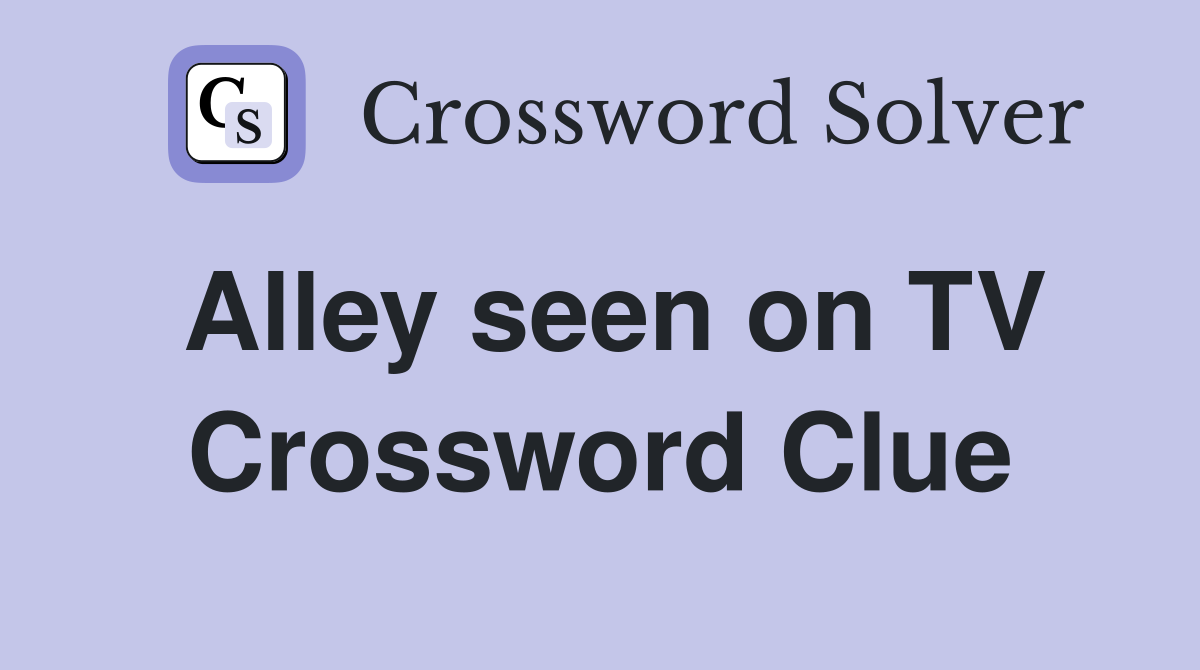 Alley seen on TV Crossword Clue