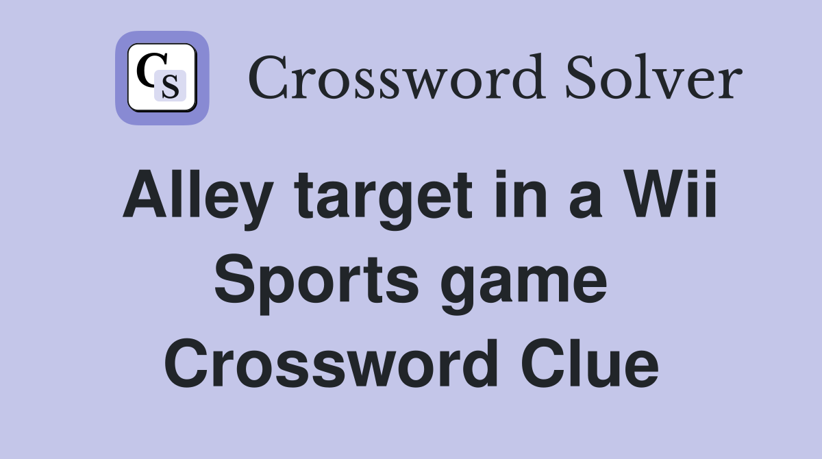 Alley target in a Wii Sports game Crossword Clue
