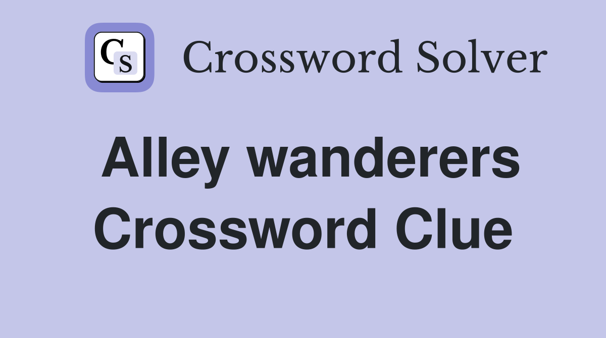 Alley wanderers Crossword Clue