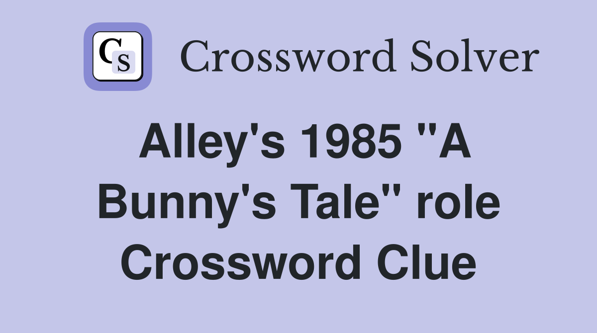 Alley's 1985 "A Bunny's Tale" role Crossword Clue