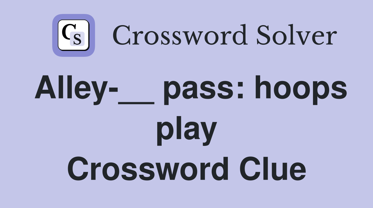 Alley-__ pass: hoops play Crossword Clue