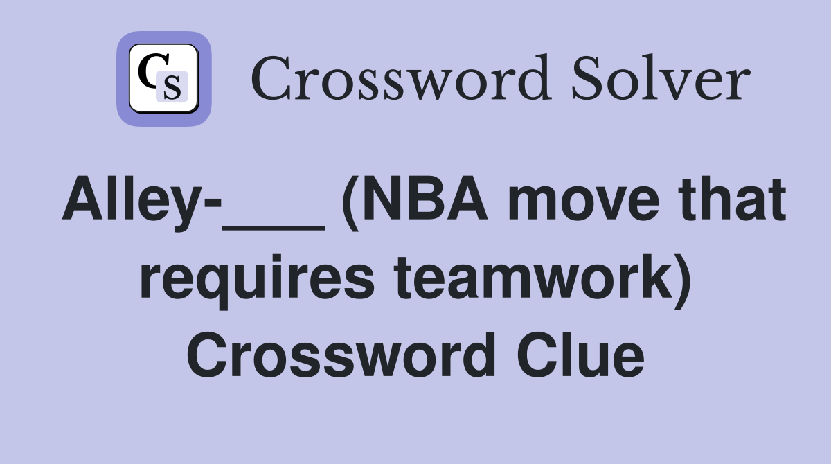 Alley-___ (NBA move that requires teamwork) Crossword Clue