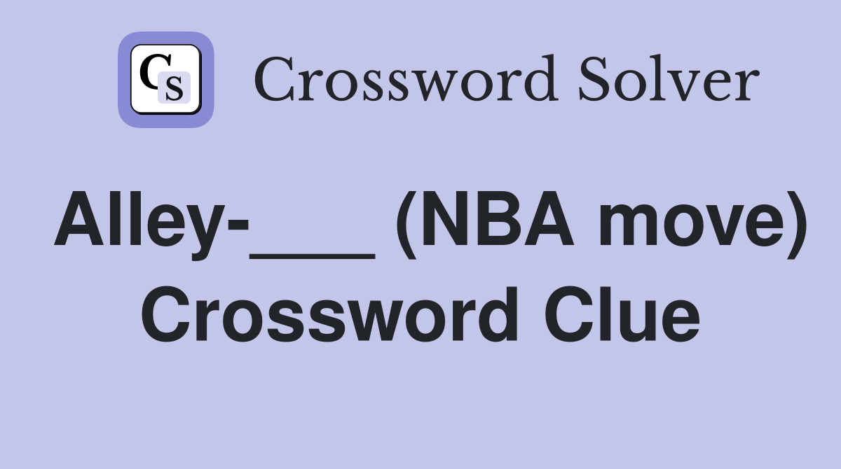 Alley-___ (NBA move) Crossword Clue
