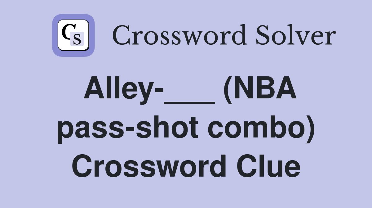 Alley-___ (NBA pass-shot combo) Crossword Clue