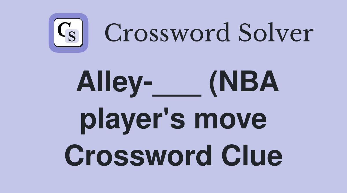 Alley (NBA player #39 s move) Crossword Clue Answers Crossword Solver Alley (NBA player #39 s move) Crossword Clue Answers Crossword Solver