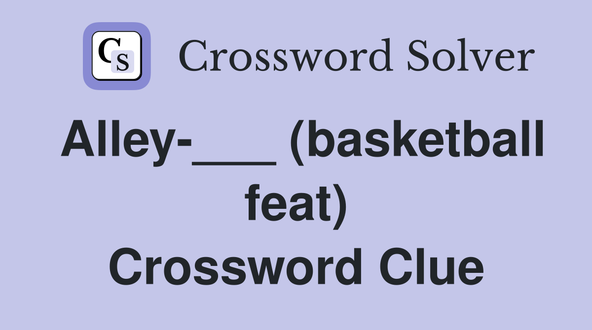 Alley-___ (basketball feat) Crossword Clue