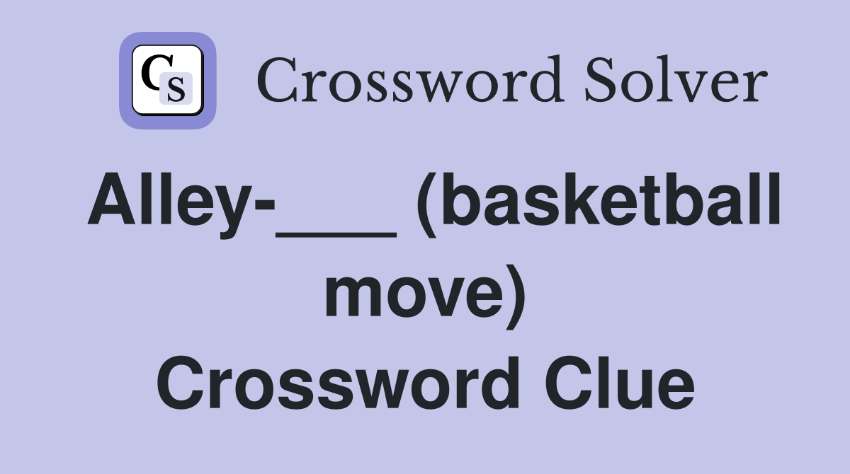 Alley-___ (basketball move) Crossword Clue
