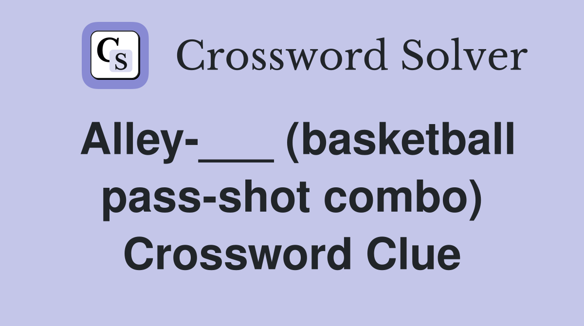 Alley-___ (basketball pass-shot combo) Crossword Clue