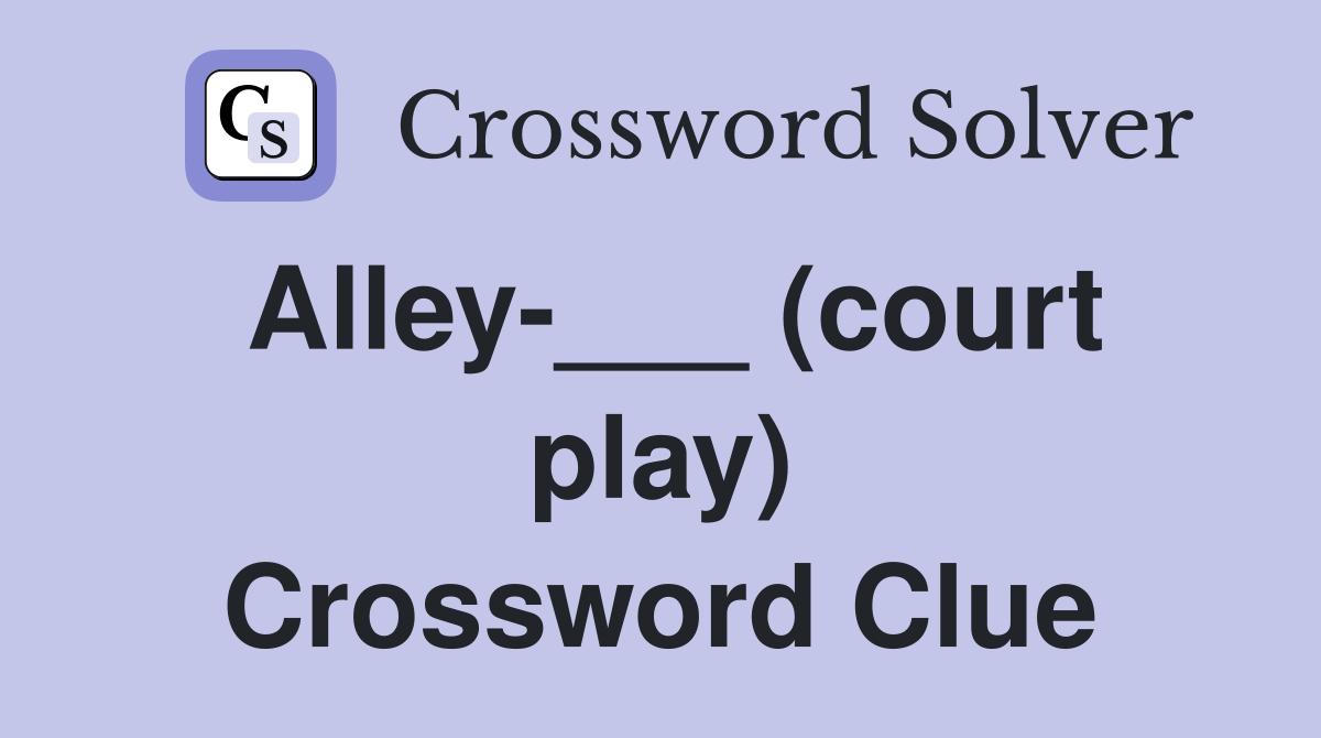 Alley-___ (court play) Crossword Clue