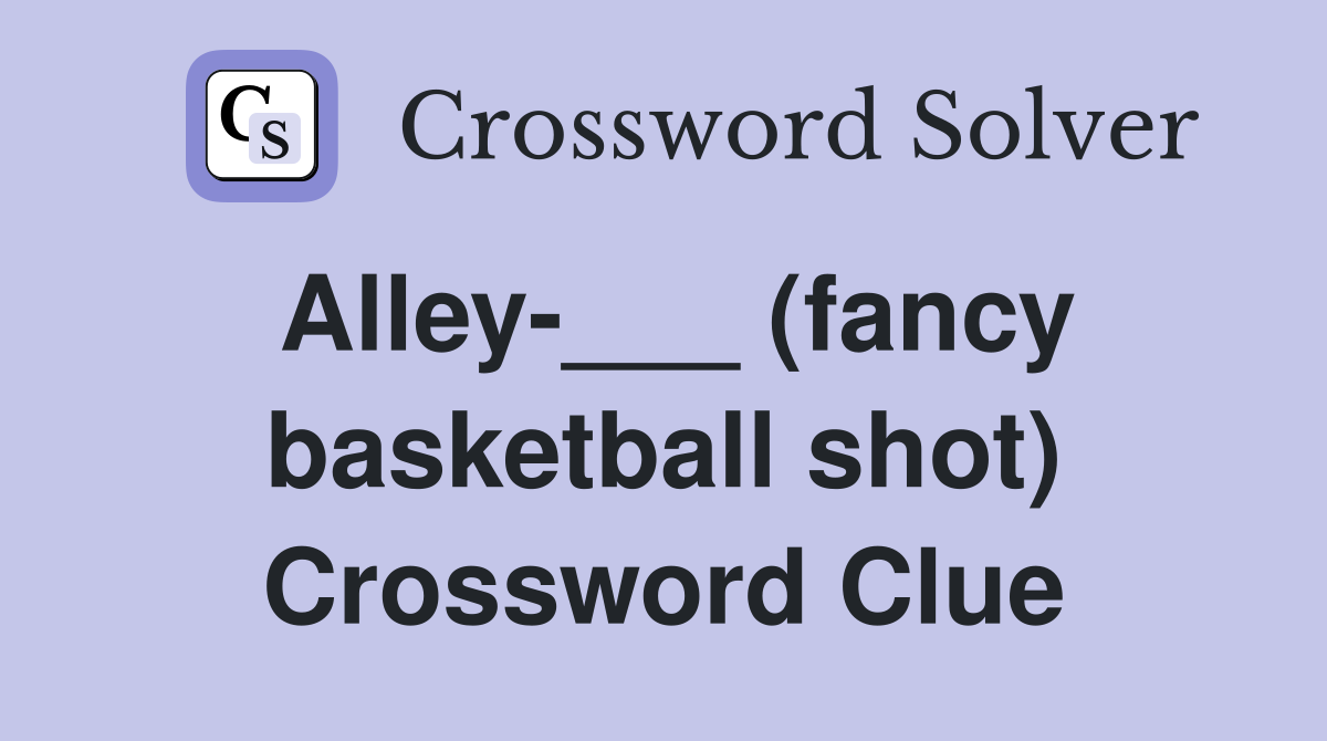 Alley-___ (fancy basketball shot) Crossword Clue