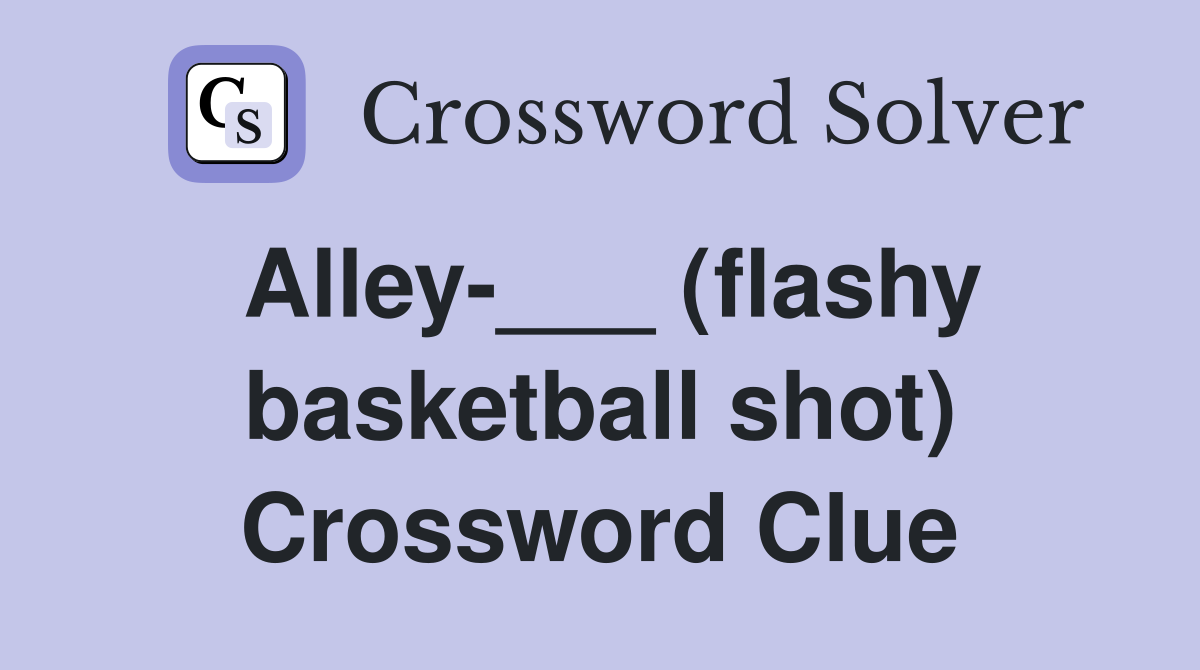 Alley-___ (flashy basketball shot) Crossword Clue