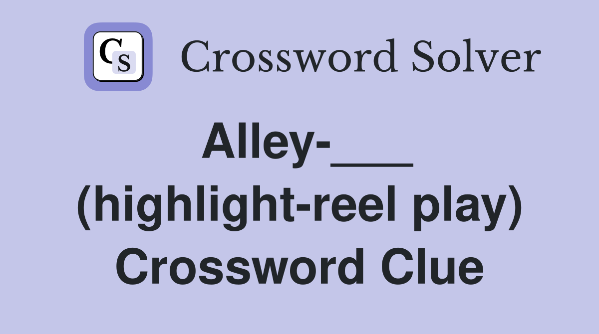 Alley-___ (highlight-reel play) Crossword Clue
