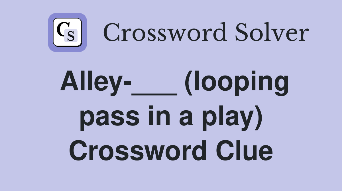 Alley-___ (looping pass in a play) Crossword Clue