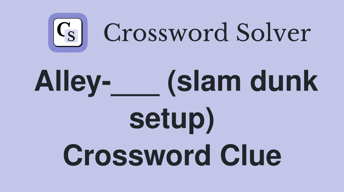 Alley-___ (slam dunk setup) Crossword Clue