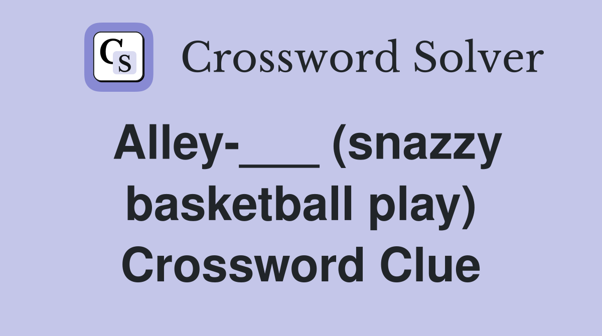 Alley-___ (snazzy basketball play) Crossword Clue