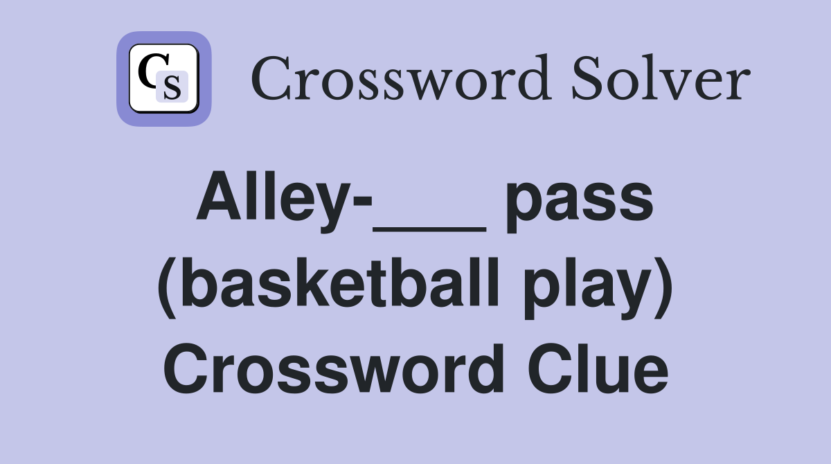 Alley-___ pass (basketball play) Crossword Clue