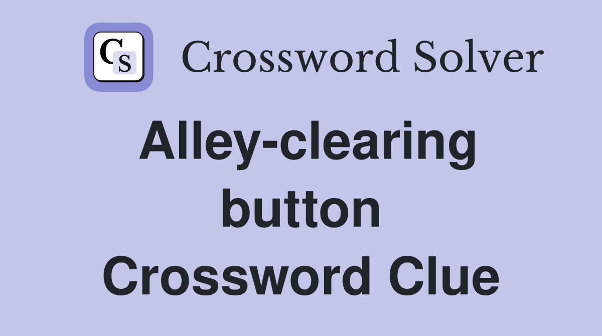 Alley-clearing button Crossword Clue