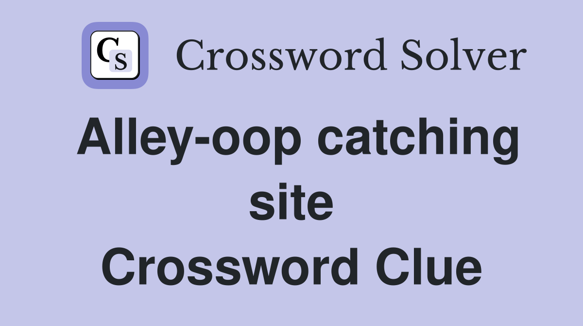 Alley-oop catching site Crossword Clue