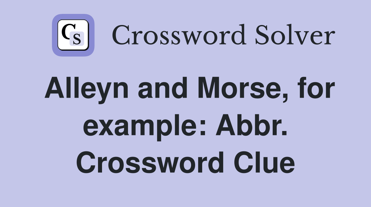 Alleyn and Morse, for example: Abbr. Crossword Clue