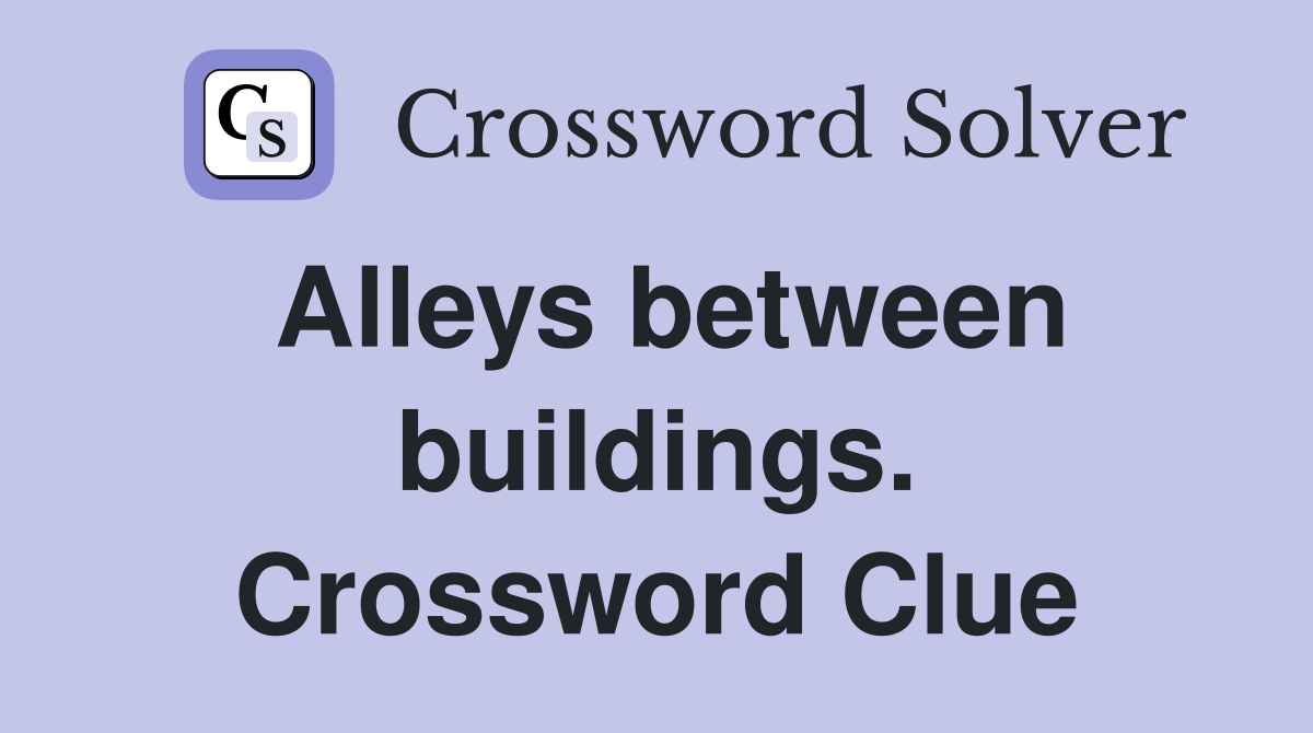 Alleys between buildings. Crossword Clue