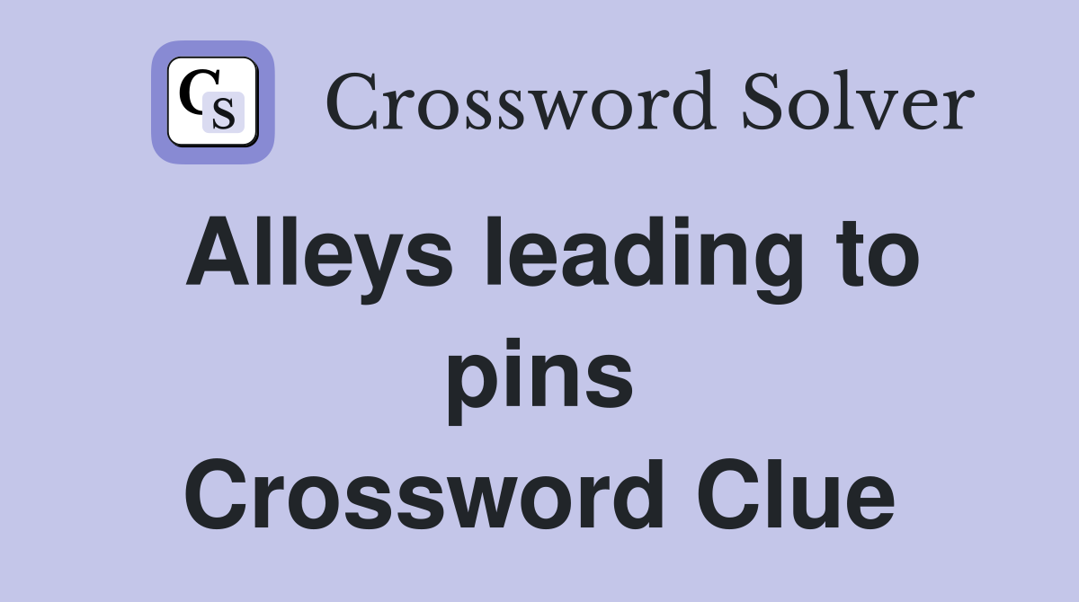 Alleys leading to pins Crossword Clue