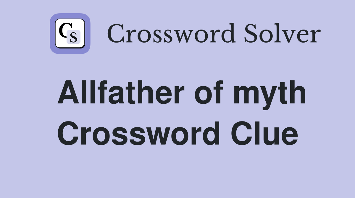 Allfather of myth Crossword Clue