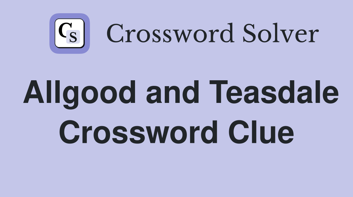 Allgood and Teasdale Crossword Clue