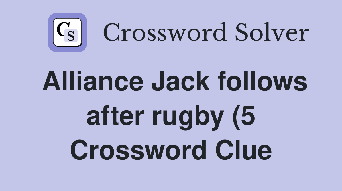 Alliance Jack follows after rugby (5) Crossword Clue Answers Alliance Jack follows after rugby (5) Crossword Clue Answers