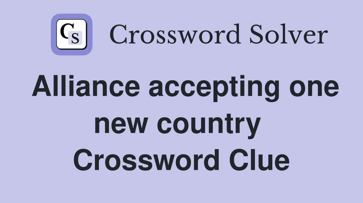 Alliance accepting one new country  Crossword Clue