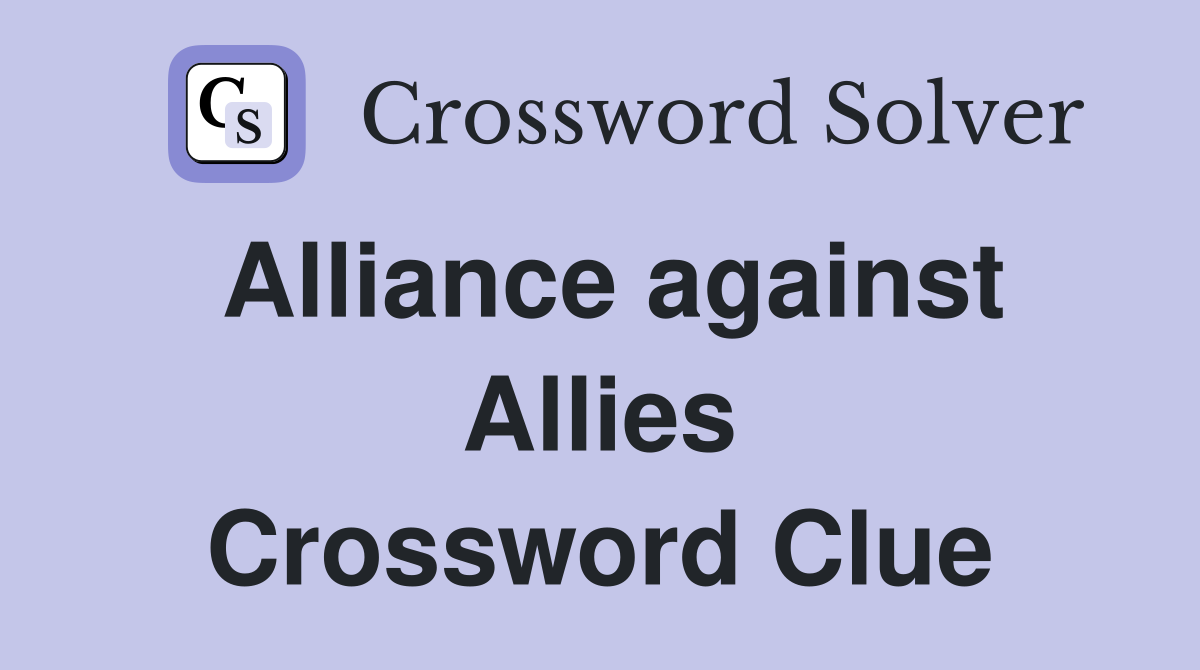 Alliance against Allies Crossword Clue
