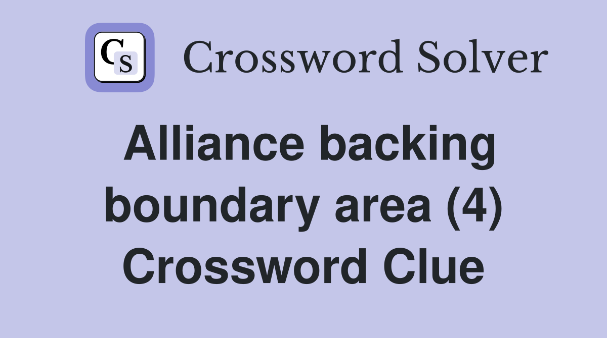 Alliance backing boundary area (4) Crossword Clue