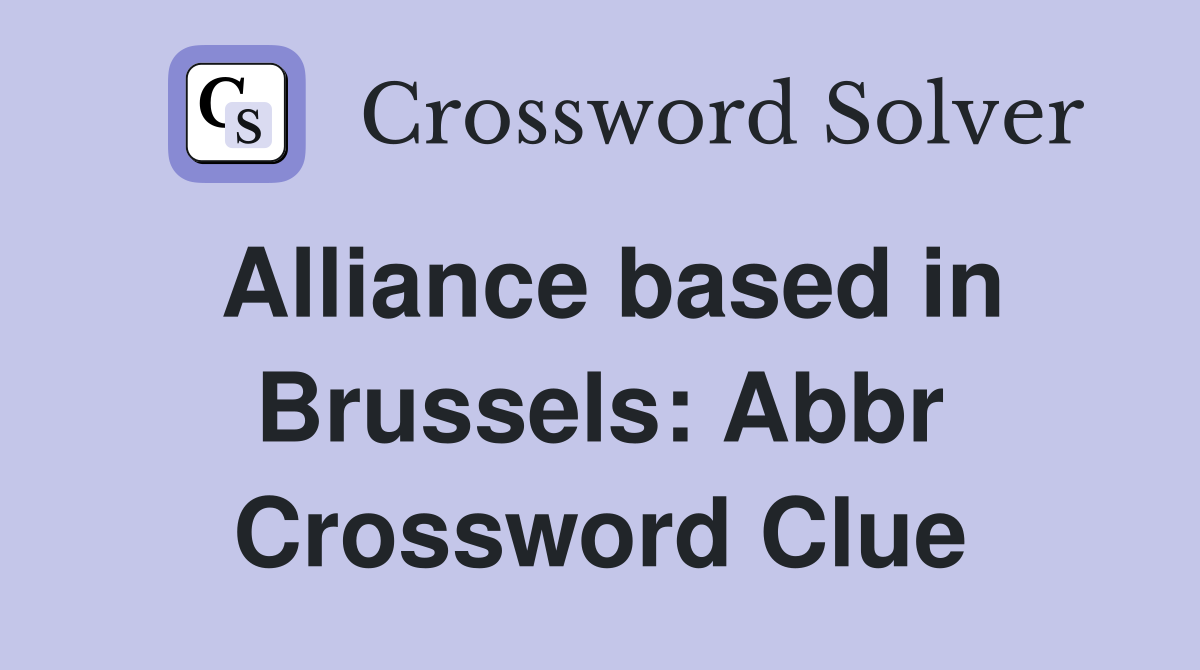 Alliance based in Brussels: Abbr Crossword Clue