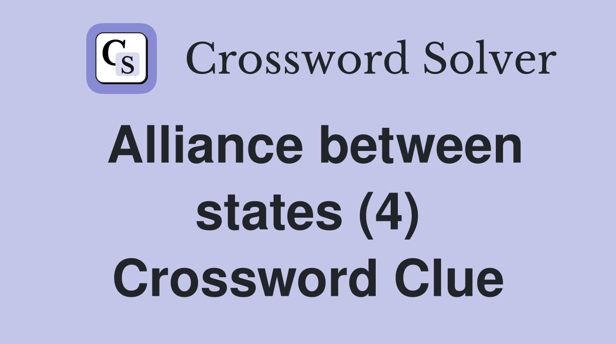 Alliance between states (4) Crossword Clue